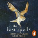 Robert Macfarlane - The Lost Spells: An enchanting, beautiful book for lovers of the natural world - 9780241481028 - V9780241481028