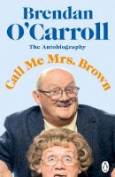 Brendan O´carroll - Call Me Mrs. Brown: The hilarious autobiography from the star of Mrs. Brown’s Boys - 9780241483701 - 9780241483701