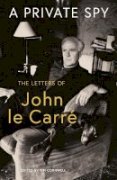 John Le Carre - A Private Spy: The Letters of John le Carré 1945-2020 - 9780241550106 - 9780241550106