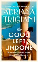 Adriana Trigiani - The Good Left Undone: The instant New York Times bestseller that will take you to sun-drenched mid-century Italy - 9780241565858 - 9780241565858