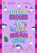 Katie Kirby - Lottie Brooks Vs The Ultra Mean Girls - 9780241647417 - 9780241647417