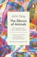 John Gray - The Silence of Animals: On Progress and Other Modern Myths - 9780241953914 - 9780241953914