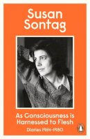 Susan Sontag - As Consciousness is Harnessed to Flesh - 9780241954461 - V9780241954461