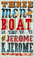 Jerome K Jerome - Three Men in a Boat: To Say Nothing of the Dog!. Jerome K. Jerome (Penguin Essentials) - 9780241956823 - V9780241956823