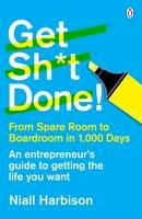 Niall Harbison - Get Sh*t Done!: From Spare Room to Boardroom in 1,000 Days - 9780241970164 - V9780241970164