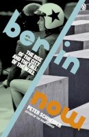 Peter Schneider - Berlin Now: The Rise of the City and the Fall of the Wall - 9780241970836 - V9780241970836