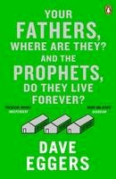 Dave Eggers - Your Fathers, Where are They? and the Prophets, Do They Live Forever? - 9780241971321 - V9780241971321