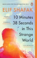 Elif Shafak - 10 Minutes 38 Seconds in this Strange World: SHORTLISTED FOR THE BOOKER PRIZE 2019 - 9780241979464 - 9780241979464
