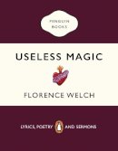 Florence Welch - Useless Magic: Lyrics, Poetry and Sermons - 9780241983829 - 9780241983829