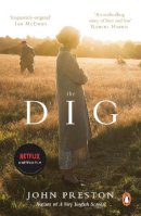 John Preston - The Dig: Now a major motion picture starring Ralph Fiennes, Carey Mulligan and Lily James - 9780241989630 - 9780241989630