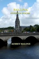 Aubrey Malone - Ballina Stories and Poems - 9780244145606 - 9780244145606