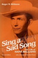 Roger M. Williams - Sing a Sad Song: THE LIFE OF HANK WILLIAMS (Music in American Life) - 9780252008610 - V9780252008610
