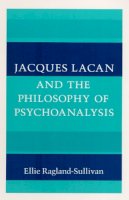 Ellie Ragland-Sullivan - Jacques Lacan and the Philosophy of Psychoanalysis - 9780252014659 - V9780252014659