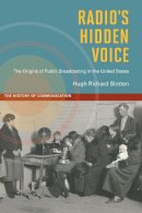 Hugh Richard Slotten - Radio´s Hidden Voice: The Origins of Public Broadcasting in the United States - 9780252034473 - V9780252034473