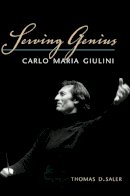 Thomas D Saler - Serving Genius: Carlo Maria Giulini - 9780252035029 - V9780252035029