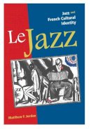 Matthew F. Jordan - Le Jazz: Jazz and French Cultural Identity - 9780252035166 - V9780252035166