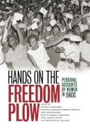 Faith S Holsaert - Hands on the Freedom Plow: Personal Accounts by Women in SNCC - 9780252035579 - V9780252035579