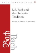 Daniel R Melamed - Bach Perspectives, Volume 8: J.S. Bach and the Oratorio Tradition - 9780252035845 - V9780252035845