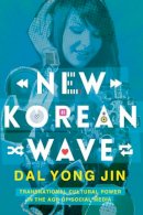 Dal Jin - New Korean Wave: Transnational Cultural Power in the Age of Social Media - 9780252039973 - V9780252039973