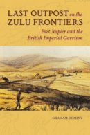 Graham Dominy - Last Outpost on the Zulu Frontier - 9780252040047 - V9780252040047