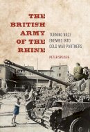 Peter Speiser - The British Army of the Rhine: Turning Nazi Enemies into Cold War Partners - 9780252040160 - V9780252040160