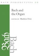 Matthew Dirst - Bach Perspectives, Volume 10: Bach and the Organ - 9780252040191 - V9780252040191