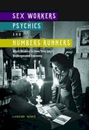 Lashawn Harris - Sex Workers, Psychics, and Numbers Runners: Black Women in New York City´s Underground Economy - 9780252040207 - V9780252040207