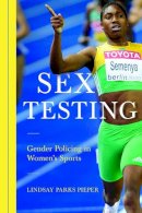 Lindsay Pieper - Sex Testing: Gender Policing in Women´s Sports - 9780252040221 - V9780252040221