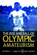 Matthew P Llewellyn - The Rise and Fall of Olympic Amateurism - 9780252040351 - V9780252040351