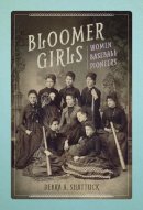 Debra A Shattuck - Bloomer Girls: Women Baseball Pioneers - 9780252040375 - V9780252040375