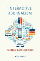 Nikki Usher - Interactive Journalism: Hackers, Data, and Code - 9780252040511 - V9780252040511