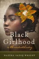 Nazera Sadiq Wright - Black Girlhood in the Nineteenth Century - 9780252040573 - V9780252040573