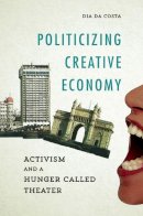 Dia Da Costa - Politicizing Creative Economy - 9780252040603 - V9780252040603