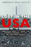 Deborah Gray White - Lost in the USA: American Identity from the Promise Keepers to the Million Mom March - 9780252040900 - V9780252040900