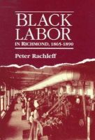 Peter Rachleff - Black Labor in Richmond, 1865-1890 - 9780252060267 - V9780252060267