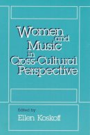Koskoff - Women and Music in Cross-Cultural Perspective - 9780252060571 - V9780252060571