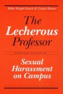 Billie Wright Dziech - The Lecherous Professor: Sexual Harassment on Campus - 9780252061189 - V9780252061189