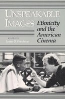 Lester Friedman - Unspeakable Images: ETHNICITY AND THE AMERICAN CINEMA - 9780252061523 - V9780252061523