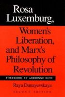 Raya Dunayevskaya - Rosa Luxemburg, Women´s Liberation, and Marx´s Philosophy of Revolution - 9780252061899 - V9780252061899