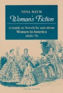 Nina Baym - Woman´s Fiction: A Guide to Novels by and about Women in America, 1820-70 - 9780252062858 - V9780252062858