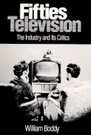 William Boddy - Fifties Television: THE INDUSTRY AND ITS CRITICS - 9780252062995 - V9780252062995