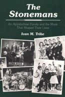 Ivan M. Tribe - The Stonemans: An Appalachian Family and the Music That Shaped Their Lives - 9780252063084 - V9780252063084