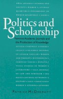 Patrice Mcdermott - Politics and Scholarship: Feminist Academic Journals and the Production of Knowledge - 9780252063695 - V9780252063695