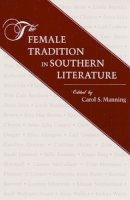 Manning - FEMALE TRADITION IN SOUTHERN LITERATURE - 9780252064449 - V9780252064449