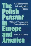 William Thomas - The Polish Peasant in Europe and America: A CLASSIC WORK IN IMMIGRATION HISTORY - 9780252064845 - V9780252064845