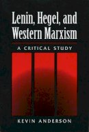 Kevin Anderson - LENIN HEGEL & WESTERN MARXISM: A CRITICAL STUDY - 9780252065033 - V9780252065033