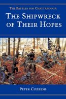 Peter Cozzens - The Shipwreck of Their Hopes: THE BATTLES FOR CHATTANOOGA - 9780252065958 - V9780252065958