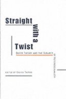 Calvin Thomas - Straight with a Twist: Queer Theory and the Subject of Heterosexuality - 9780252068133 - V9780252068133