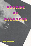 Ann Larabee - Decade of Disaster - 9780252068201 - V9780252068201