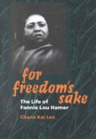 Chana Lee - For Freedom´s Sake: The Life of Fannie Lou Hamer - 9780252069369 - V9780252069369
